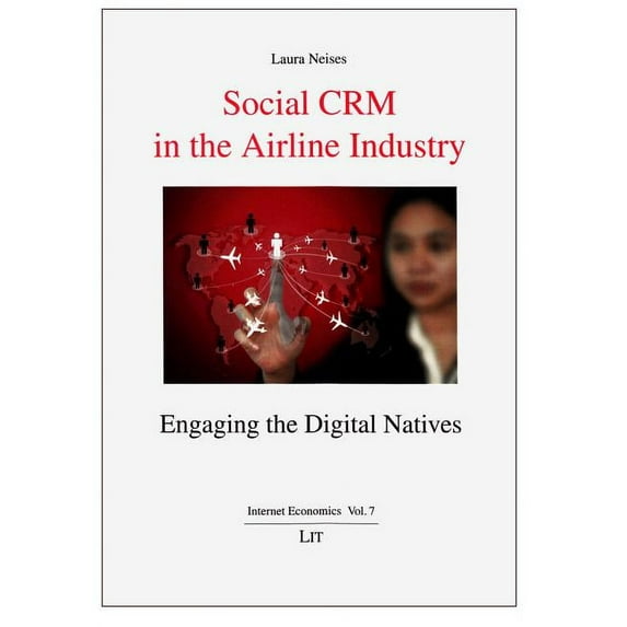 Internet Economics / Internetokonomie: Social Crm in the Airline Industry: Engaging the Digital Natives, 7 (Paperback)