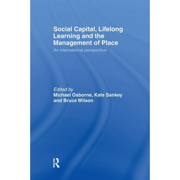 Social Capital, Lifelong Learning and the Management of Place: An International Perspective, (Hardcover)