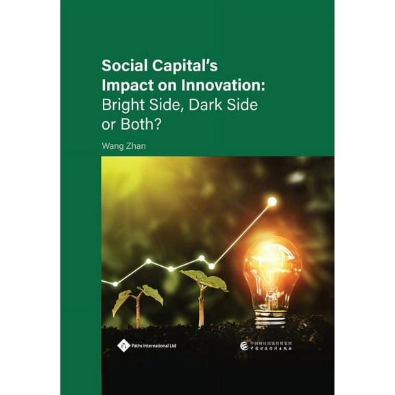Social Capitals impact on Innovation : Bright Side, Dark Side or Both? (Hardcover)