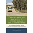 thumbnail image 1 of Social Class in Education College Aspirations and Access in Working-Class Rural Communities: The Mixed Signals, Challenges, and New Language First, (Paperback), 1 of 1