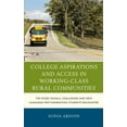 thumbnail image 1 of Social Class in Education College Aspirations and Access in Working-Class Rural Communities: The Mixed Signals, Challenges, and New Language First, (Hardcover), 1 of 1