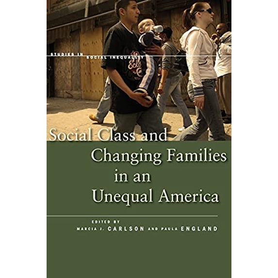 Pre-Owned Social Class and Changing Families in an Unequal America (Paperback) 0804770891 9780804770897