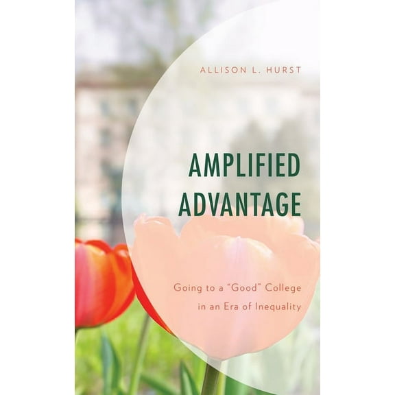 Social Class in Education: Amplified Advantage : Going to a Good College in an Era of Inequality (Paperback)