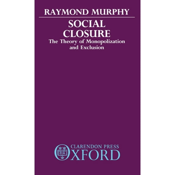 Social Closure: The Theory of Monopolization and Exclusion, (Hardcover)
