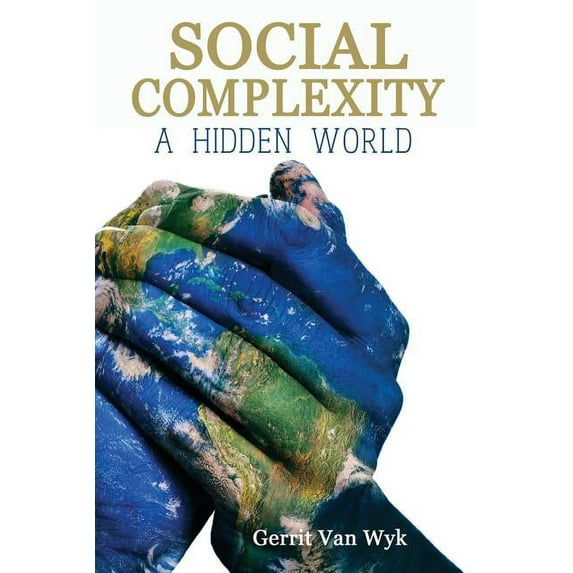Social Complexity, A Hidden World Paperback 1621379787 9781621379782 Gerrit Van Wyk
