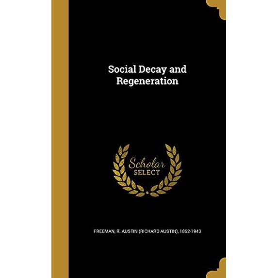 Social Decay and Regeneration Hardcover 1371016011 9781371016012 Freeman, R Austin Richard Austin 186