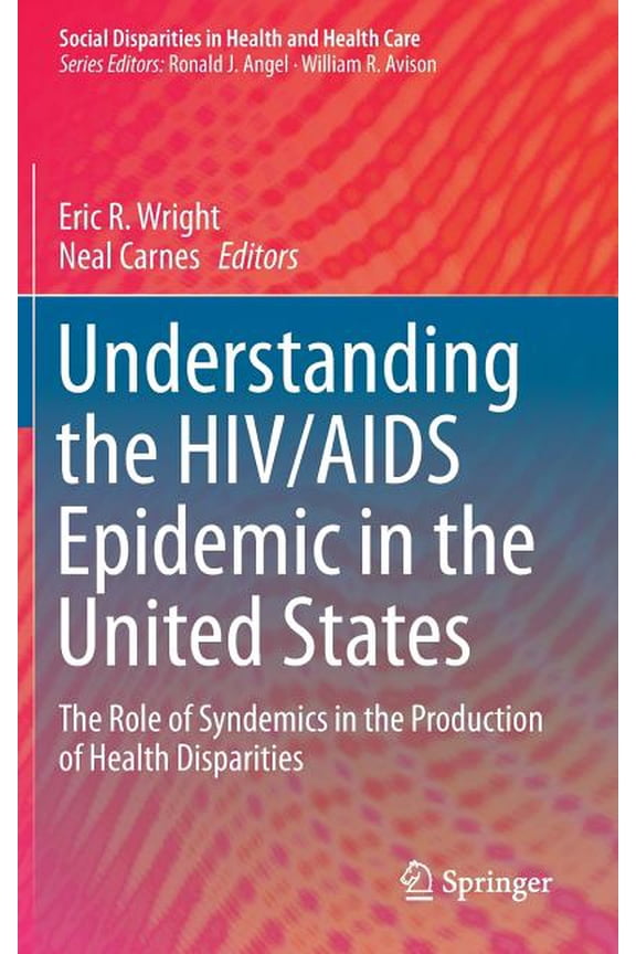 Social Disparities in Health and Health Understanding the HIV/AIDS Epidemic in the United States: The Role of Syndemics in the Production of Health Disparities, (Hardcover)