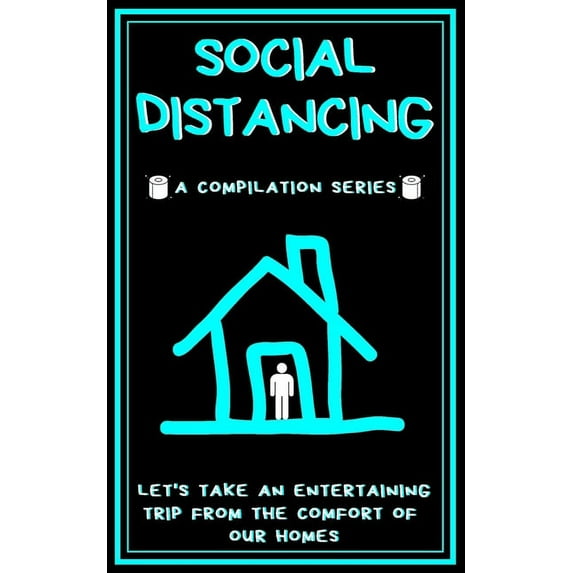 Social Distancing: A Compilation Series, Let's Take An Entertaining Trip From The Comfort Of Our Homes, (Paperback)