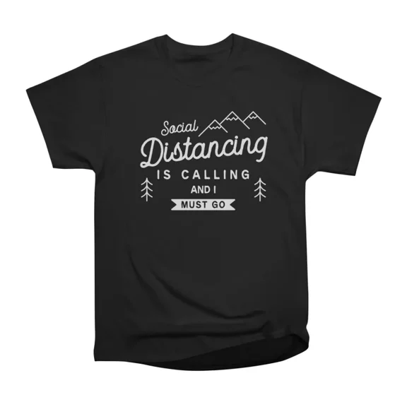 Social Distancing Is Calling Funny Saying T-Shirt Tee Gift For Him Merch For Her Apparel F