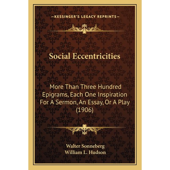 Social Eccentricities : More Than Three Hundred Epigrams, Each One Inspiration For A Sermon, An Essay, Or A Play (1906) (Paperback)