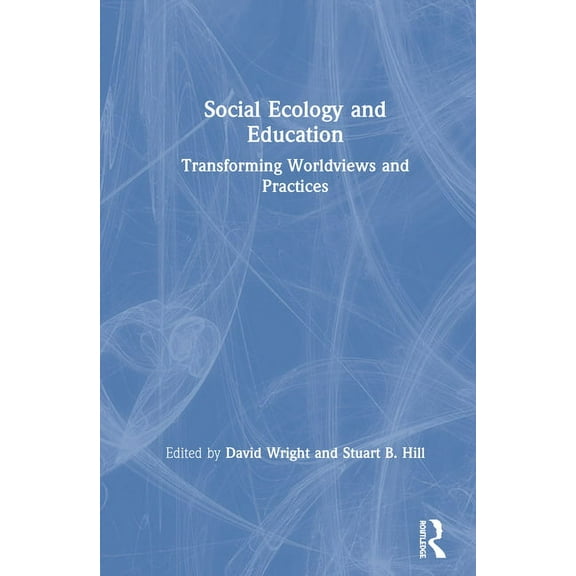 Social Ecology and Education: Transforming Worldviews and Practices, (Hardcover)
