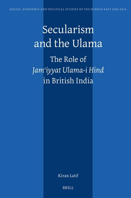 Social, Economic and Political Studies o Secularism and the Ulama: The Role of Jamʿiyyat Ulama-I Hind in British India, Book 137, (Hardcover)