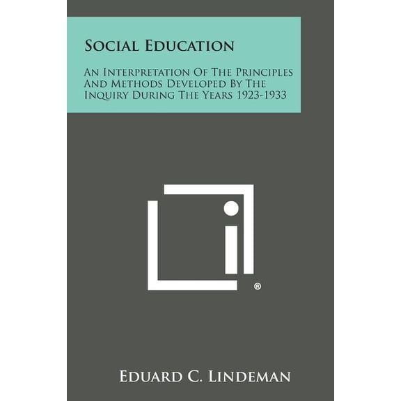 Social Education : An Interpretation of the Principles and Methods Developed by the Inquiry During the Years 1923-1933
