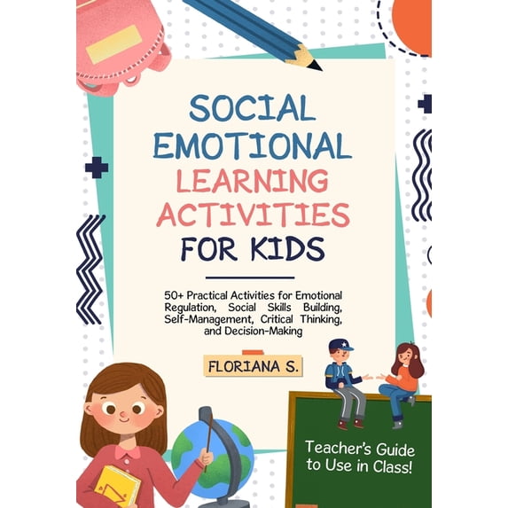 Social Emotional Learning Activities for Kids: 50+ Practical Activities for Emotional Regulation, Social Skills Building, (Paperback)