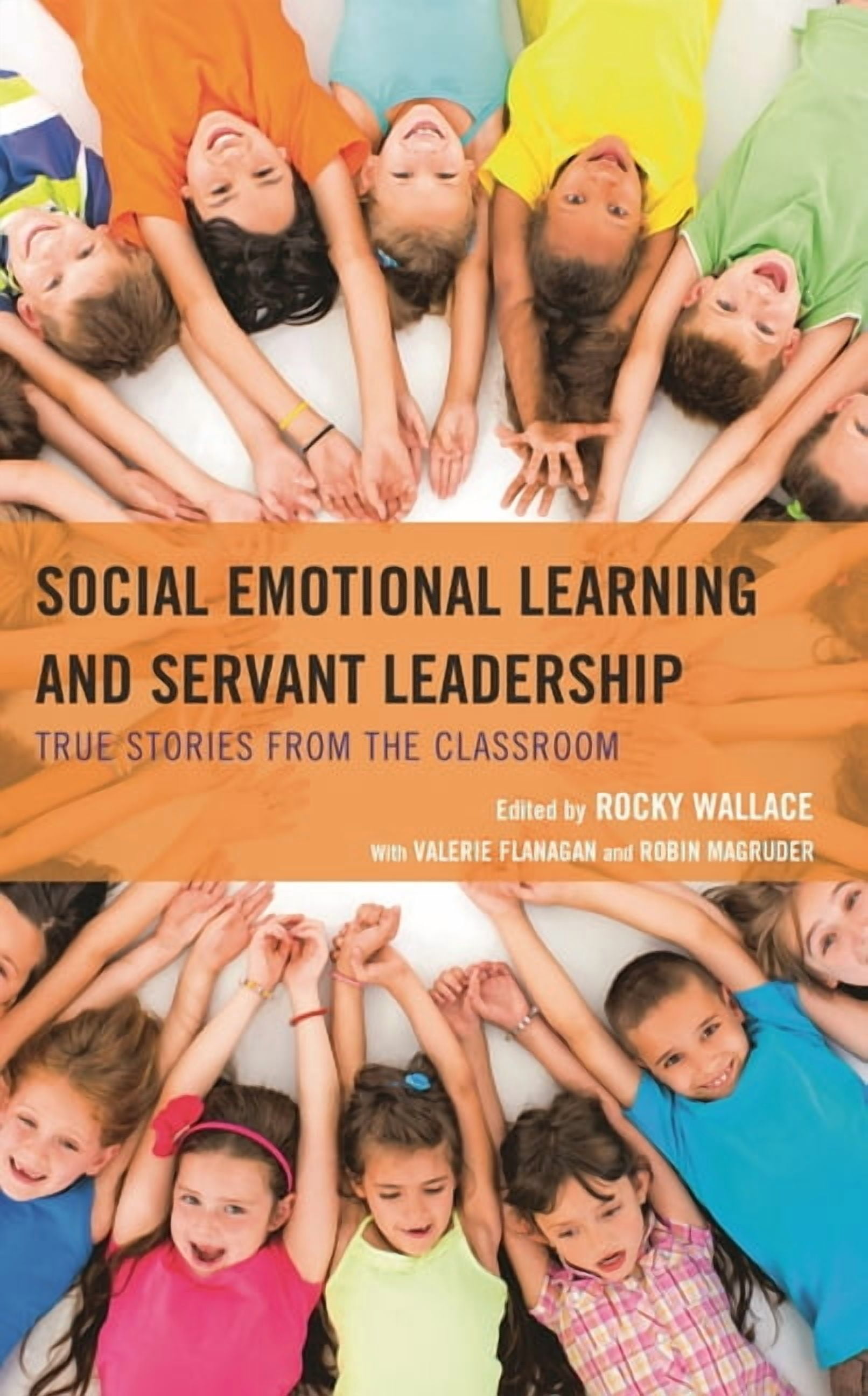 Social Emotional Learning and Servant Leadership: True Stories from the Classroom, (Hardcover)