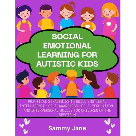 Social Emotional Learning for Autistic Kids: Practical Strategies to Build Emotional Intelligence, Self-Awareness, Self-, (Paperback)