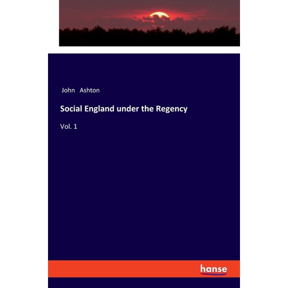 Social England under the Regency: Vol. 1, (Paperback)
