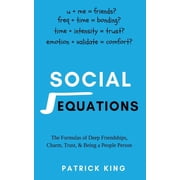 Social Equations The Formulas for Deep Friendships, Charm, Trust, and Being a People Person, Paperback