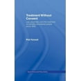thumbnail image 1 of Social Ethics and Policy Treatment Without Consent: Law, Psychiatry and the Treatment of Mentally Disordered People Since 1845, (Paperback), 1 of 1