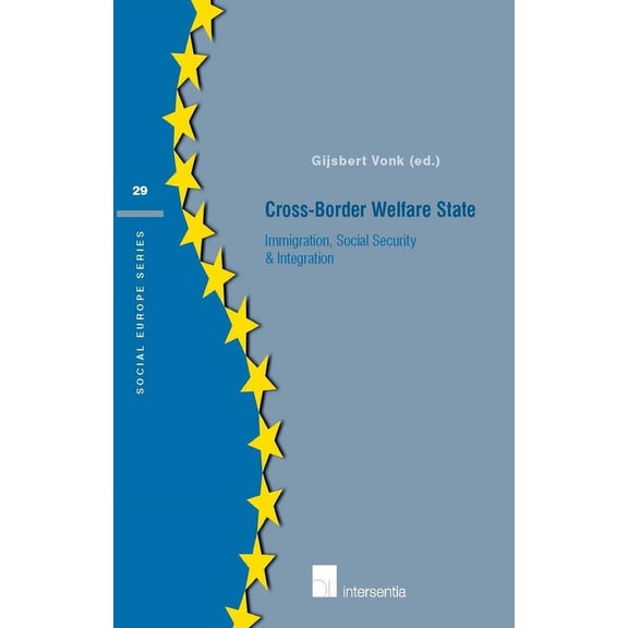 Social Europe Series: Cross-Border Welfare State : Immigration, social security & integration (Series #29) (Edition 1) (Paperback)