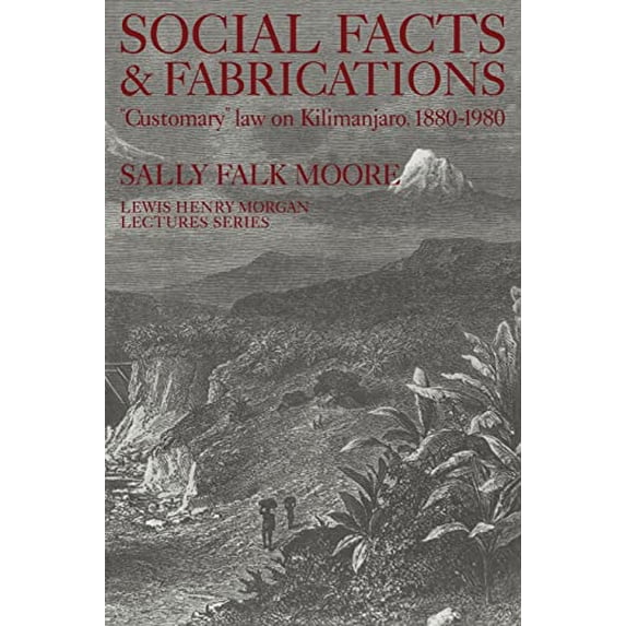 Pre-Owned Social Facts and Fabrications: "Customary" Law on Kilimanjaro, 1880-1980 (Lewis Henry Morgan Lectures) Paperback