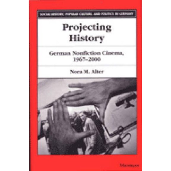Social History, Popular Culture, and Pol Projecting History: German Nonfiction Cinema, 1967-2000, (Paperback)