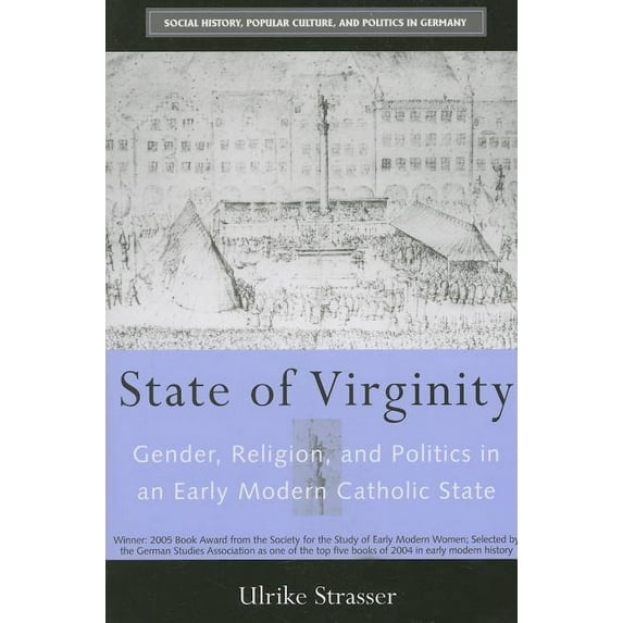 Social History, Popular Culture, and Pol State of Virginity: Gender, Religion, and Politics in an Early Modern Catholic State, (Paperback)