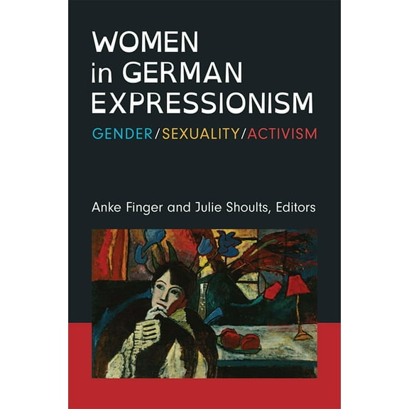 Social History, Popular Culture, and Pol Women in German Expressionism: Gender, Sexuality, Activism, (Paperback)
