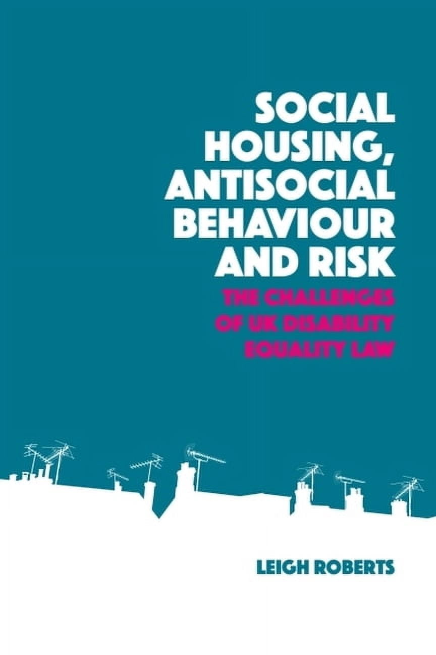 Social Housing, Antisocial Behaviour and Risk: The Challenges of UK Disability Equality Law, (Paperback)