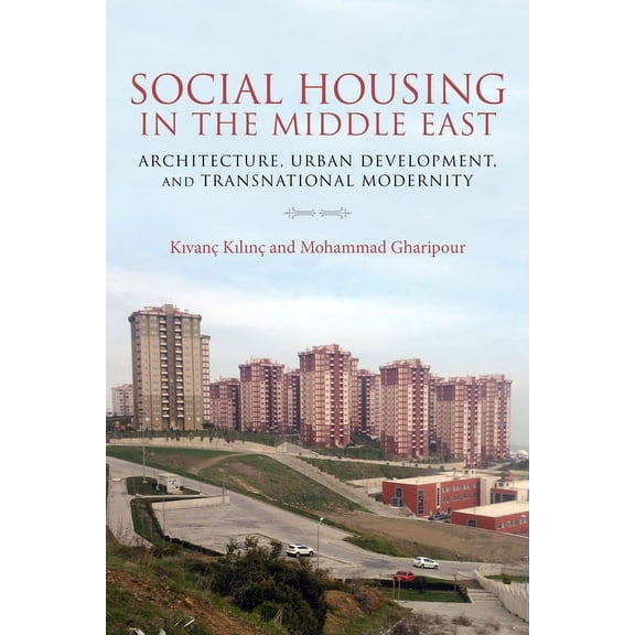 Social Housing in the Middle East: Architecture, Urban Development, and Transnational Modernity, (Hardcover)