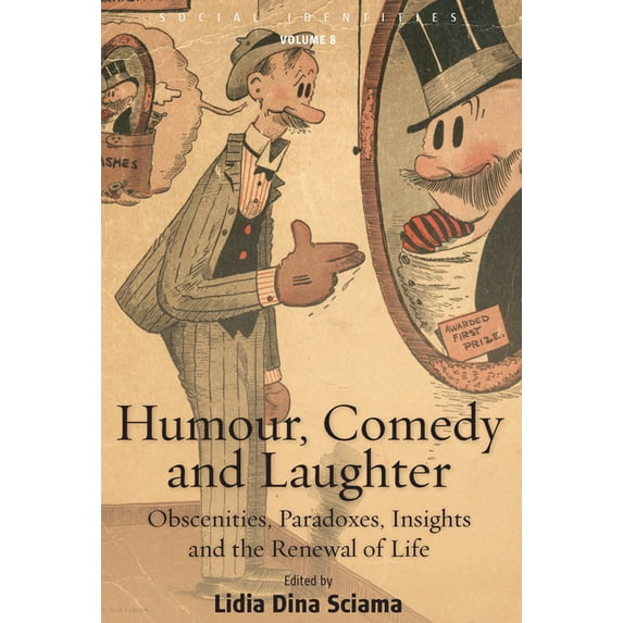 Social Identities Humour, Comedy and Laughter: Obscenities, Paradoxes, Insights and the Renewal of Life, Book 8, (Paperback)