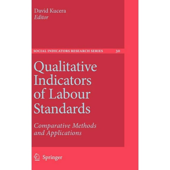 Social Indicators Research Qualitative Indicators of Labour Standards: Comparative Methods and Applications, Book 30, (Hardcover)
