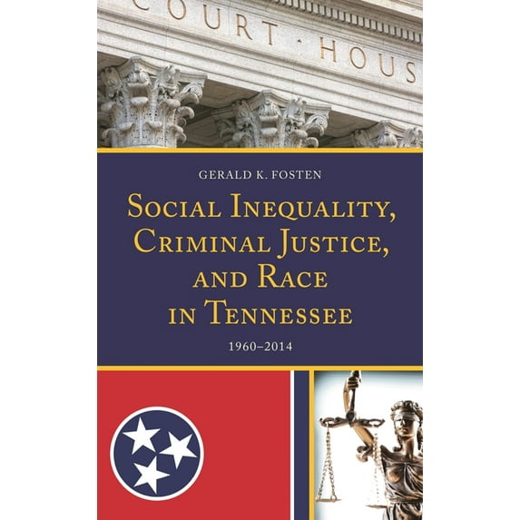 Social Inequality, Criminal Justice, and Race in Tennessee: 1960-2014, (Hardcover)