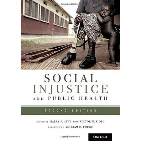 Pre-Owned Social Injustice and Public Health, Paperback by Levy, Barry S. (EDT); Sidel, Victor W. (EDT); Foege, William H. (FRW), ISBN 0199939225, ISBN-13 9780199939220