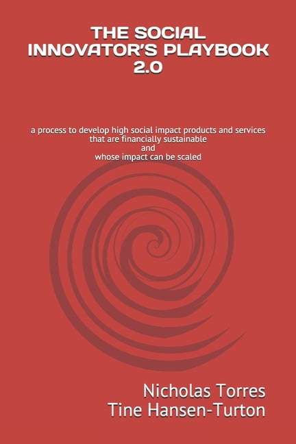 The Social Innovator's Playbook 2.0: a process to develop high social ...