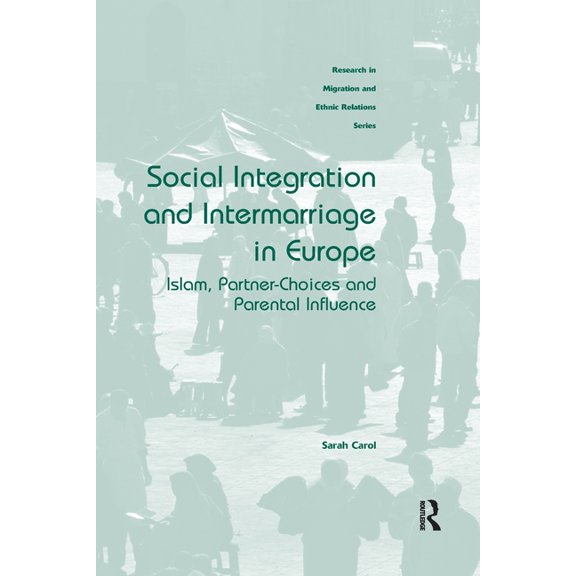 Social Integration and Intermarriage in Europe: Islam, Partner-Choices and Parental Influence, (Paperback)