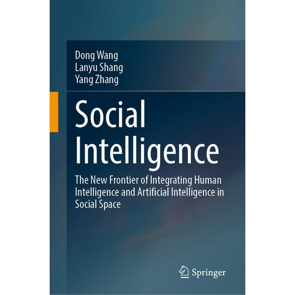 Social Intelligence: The New Frontier of Integrating Human Intelligence and Artificial Intelligence in Social Space, (Hardcover)