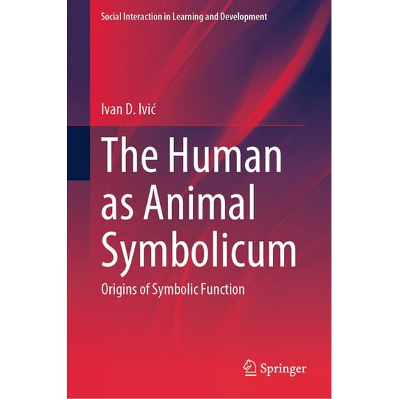 Social Interaction in Learning and Devel The Human as Animal Symbolicum: Origins of Symbolic Function, (Hardcover)