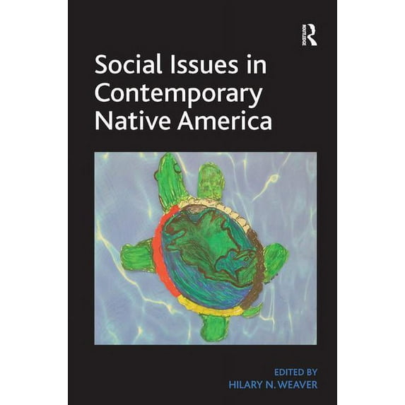 Social Issues in Contemporary Native America: Reflections from Turtle Island. by Hilary N. Weaver, (Paperback)