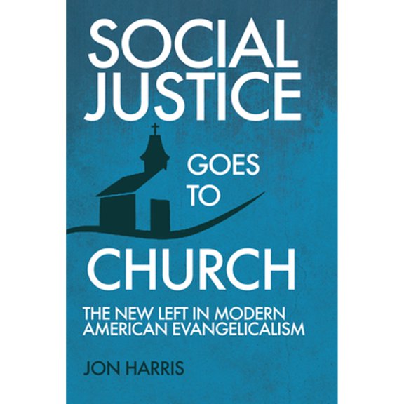 Pre-Owned Social Justice Goes To Church: The New Left in Modern American Evangelicalism (Paperback) 1649600801 9781649600806