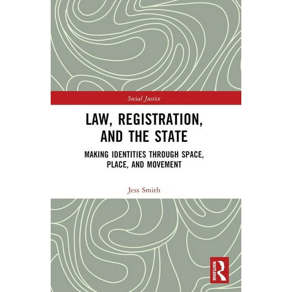 Social Justice Law, Registration, and the State: Making Identities through Space, Place, and Movement, (Paperback)