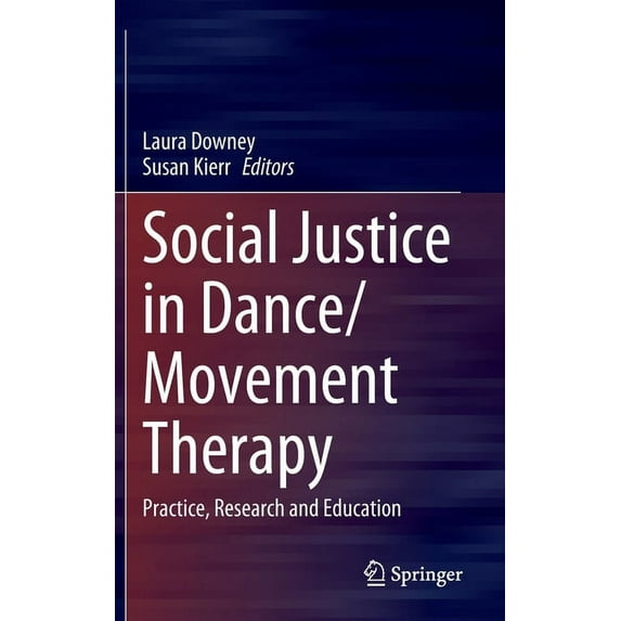 Social Justice in Dance/Movement Therapy: Practice, Research and Education, (Hardcover)