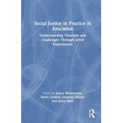 Social Justice in Practice in Education Understanding Tensions and Challenges Through Lived Experiences, Hardcover