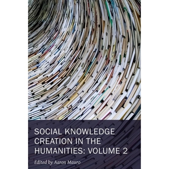 Pre-Owned Social Knowledge Creation in the Humanities: Volume 2 Volume 8 (Paperback 9781649590084) by Aaron Mauro