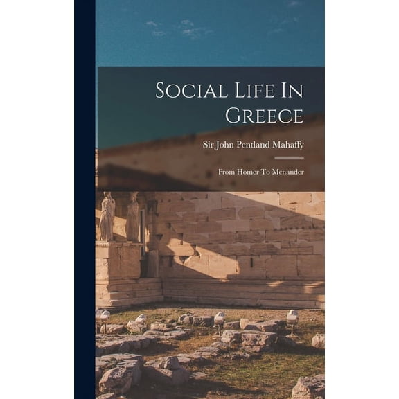 Social Life In Greece: From Homer To Menander (Hardcover)