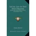 thumbnail image 1 of Social Life In Old New Orleans : Being Recollections Of My Girlhood (1912) (Hardcover), 1 of 1