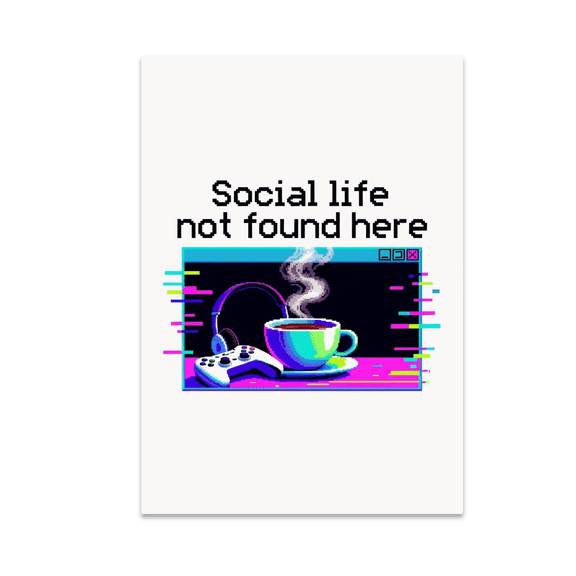 Social Life Not Found Here - Gamer Isolation - 13x19 Poster Print