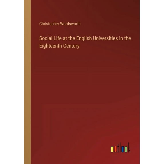 Social Life at the English Universities in the Eighteenth Century (Paperback)