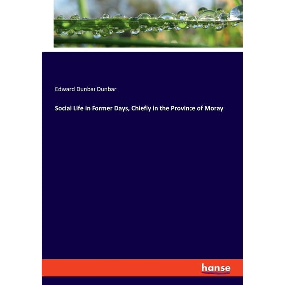 Social Life in Former Days, Chiefly in the Province of Moray, (Paperback)