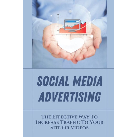 Social Media Advertising : The Effective Way To Increase Traffic To Your Site Or Videos: Learning Seo (Paperback)